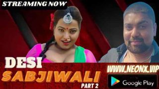 Desi Sabjiwali Part 2 2023 Neonx Originals Hindi Hot Short Film HD